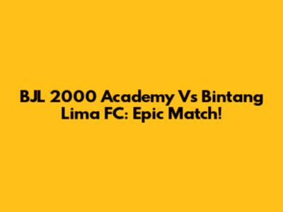 BJL 2000 Academy Vs Bintang Lima FC: Epic Match!