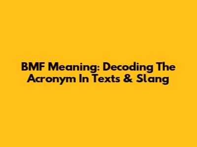 BMF Meaning: Decoding The Acronym In Texts & Slang