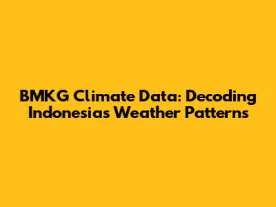BMKG Climate Data: Decoding Indonesia's Weather Patterns
