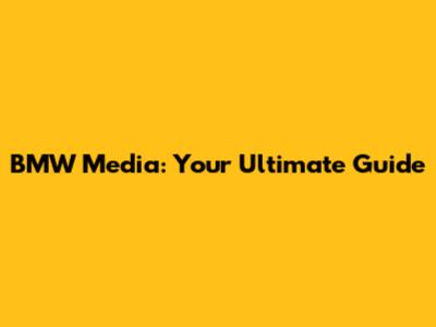 BMW Media: Your Ultimate Guide