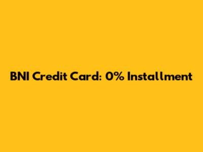 BNI Credit Card: 0% Installment