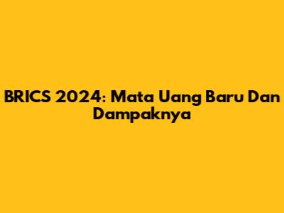 BRICS 2024: Mata Uang Baru Dan Dampaknya