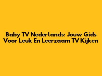 Baby TV Nederlands: Jouw Gids Voor Leuk En Leerzaam TV Kijken