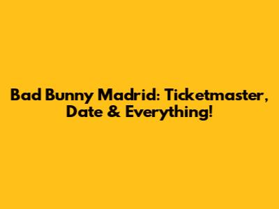 Bad Bunny Madrid: Ticketmaster, Date & Everything!