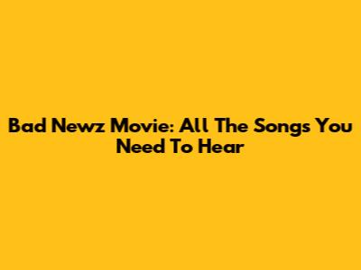 Bad Newz Movie: All The Songs You Need To Hear