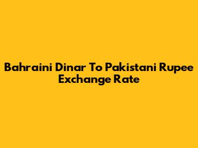 Bahraini Dinar To Pakistani Rupee Exchange Rate