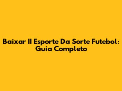 Baixar II Esporte Da Sorte Futebol: Guia Completo