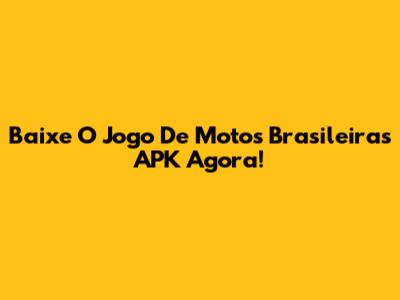 Baixe O Jogo De Motos Brasileiras APK Agora!
