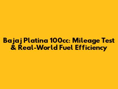 Bajaj Platina 100cc: Mileage Test & Real-World Fuel Efficiency