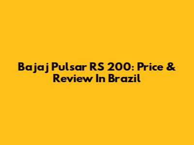 Bajaj Pulsar RS 200: Price & Review In Brazil