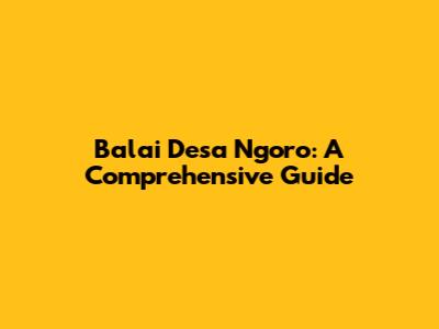 Balai Desa Ngoro: A Comprehensive Guide