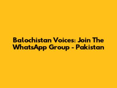 Balochistan Voices: Join The WhatsApp Group - Pakistan