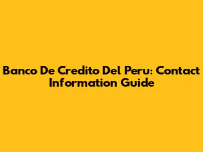Banco De Credito Del Peru: Contact Information Guide