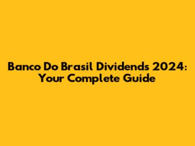 Banco Do Brasil Dividends 2024: Your Complete Guide