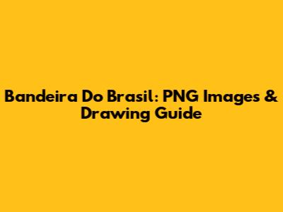 Bandeira Do Brasil: PNG Images & Drawing Guide