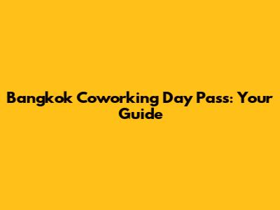 Bangkok Coworking Day Pass: Your Guide