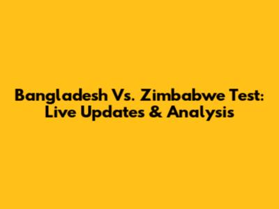 Bangladesh Vs. Zimbabwe Test: Live Updates & Analysis