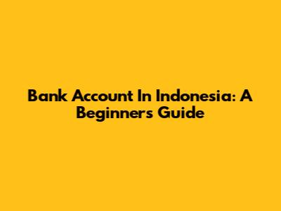 Bank Account In Indonesia: A Beginner's Guide