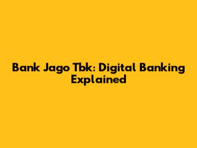 Bank Jago Tbk: Digital Banking Explained