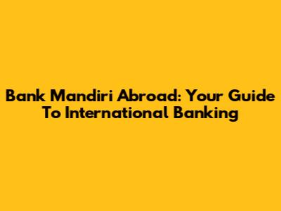 Bank Mandiri Abroad: Your Guide To International Banking