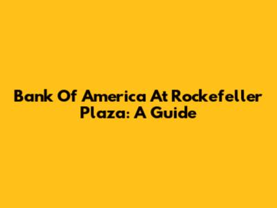 Bank Of America At Rockefeller Plaza: A Guide