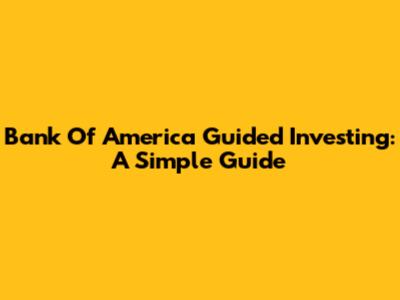 Bank Of America Guided Investing: A Simple Guide