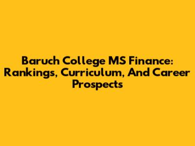 Baruch College MS Finance: Rankings, Curriculum, And Career Prospects