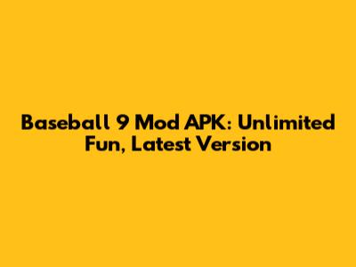 Baseball 9 Mod APK: Unlimited Fun, Latest Version