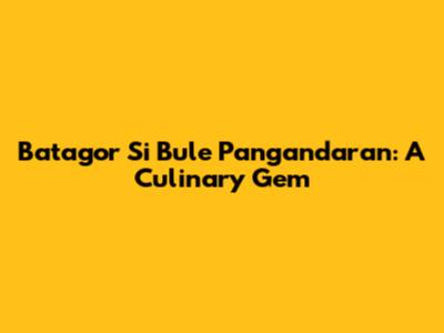 Batagor Si Bule Pangandaran: A Culinary Gem