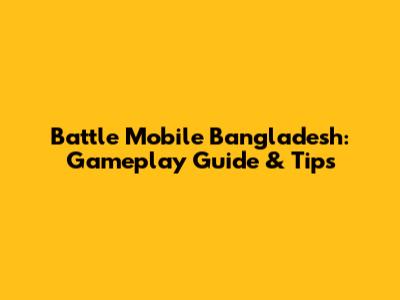 Battle Mobile Bangladesh: Gameplay Guide & Tips