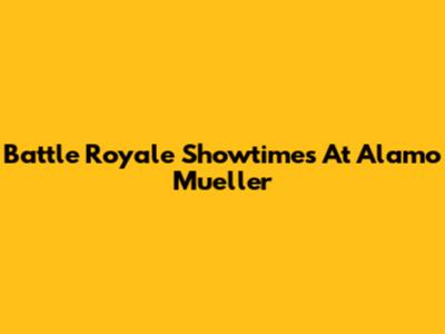 Battle Royale Showtimes At Alamo Mueller