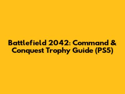 Battlefield 2042: Command & Conquest Trophy Guide (PS5)