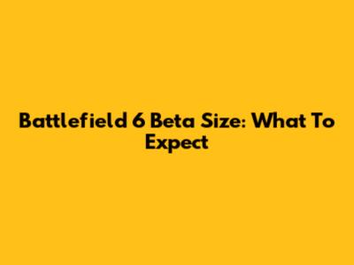 Battlefield 6 Beta Size: What To Expect