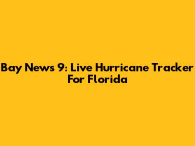 Bay News 9: Live Hurricane Tracker For Florida