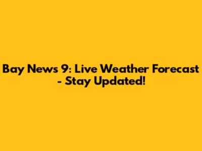 Bay News 9: Live Weather Forecast - Stay Updated!