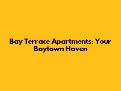 Bay Terrace Apartments: Your Baytown Haven