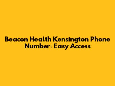 Beacon Health Kensington Phone Number: Easy Access