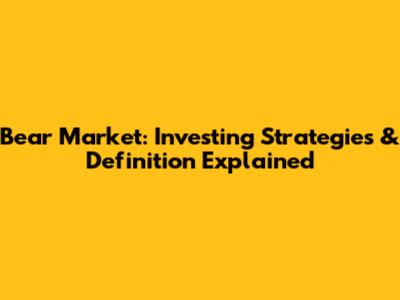 Bear Market: Investing Strategies & Definition Explained
