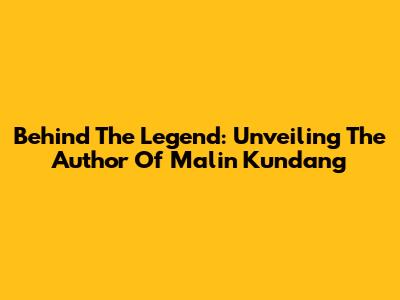 Behind The Legend: Unveiling The Author Of Malin Kundang