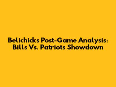 Belichick's Post-Game Analysis: Bills Vs. Patriots Showdown