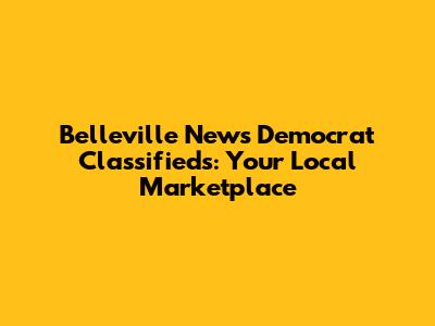Belleville News Democrat Classifieds: Your Local Marketplace