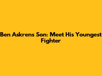 Ben Askren's Son: Meet His Youngest Fighter