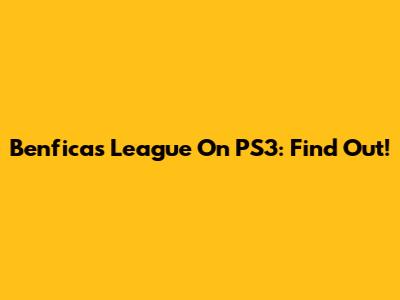 Benfica's League On PS3: Find Out!
