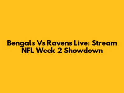 Bengals Vs Ravens Live: Stream NFL Week 2 Showdown