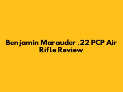 Benjamin Marauder .22 PCP Air Rifle Review