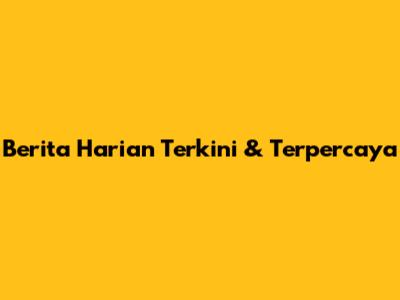 Berita Harian Terkini & Terpercaya