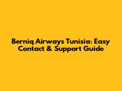 Berniq Airways Tunisia: Easy Contact & Support Guide