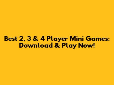 Best 2, 3 & 4 Player Mini Games: Download & Play Now!