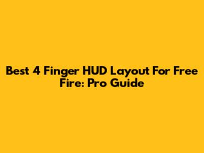 Best 4 Finger HUD Layout For Free Fire: Pro Guide