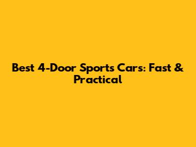 Best 4-Door Sports Cars: Fast & Practical